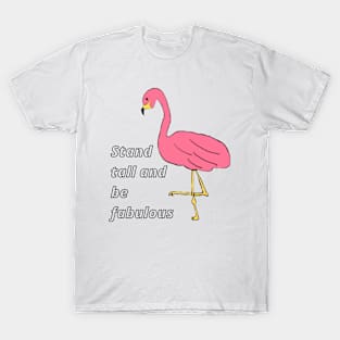 Stand tall and be fabulous T-Shirt